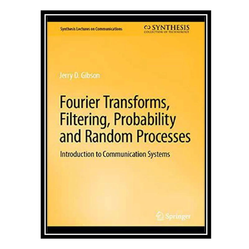 کتاب Fourier Transforms, Filtering, Probability and Random Processes: Introduction to Communication Systems اثر Jerry D. Gibson انتشارات مؤلفین طلایی