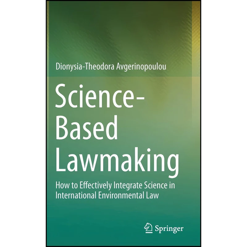 کتاب Science-Based Lawmaking اثر Dionysia-Theodora Avgerinopoulou انتشارات Springer