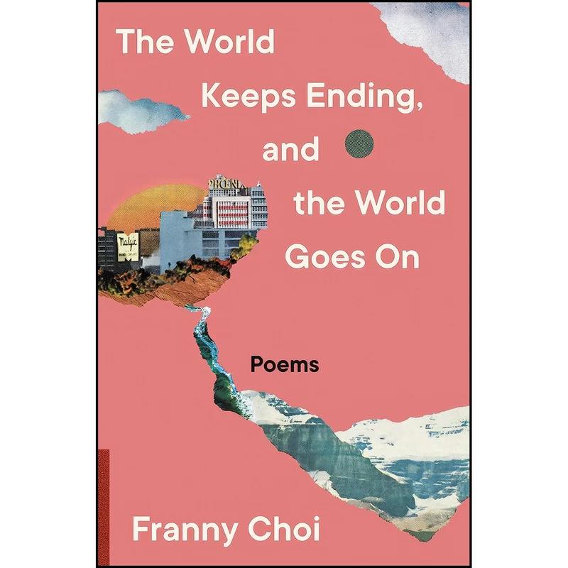 کتاب The World Keeps Ending, and the World Goes On اثر Franny Choi انتشارات Ecco