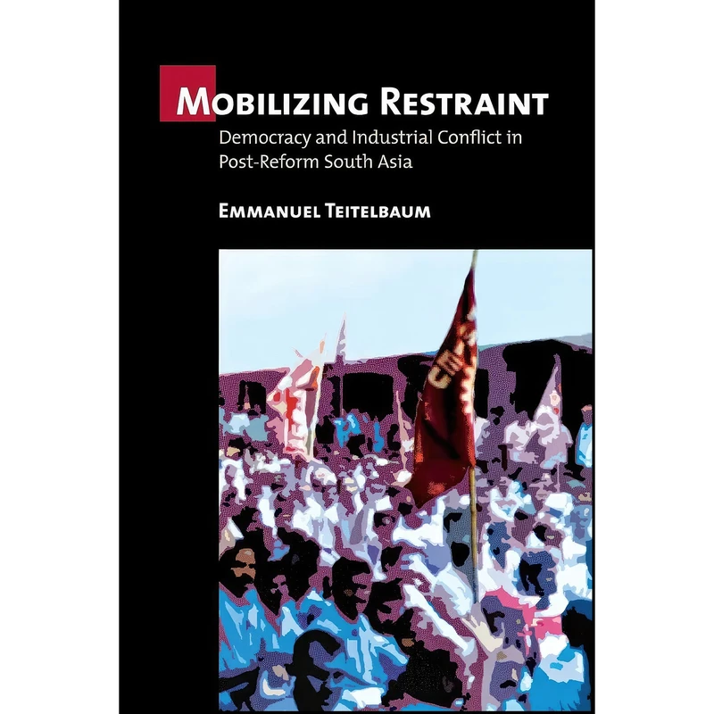کتاب Mobilizing Restraint اثر Emmanuel Teitelbaum انتشارات ILR Press