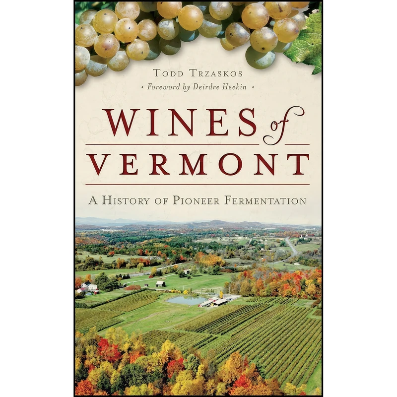 کتاب Wines of Vermont اثر Todd Trzaskos انتشارات History Press Library Editions