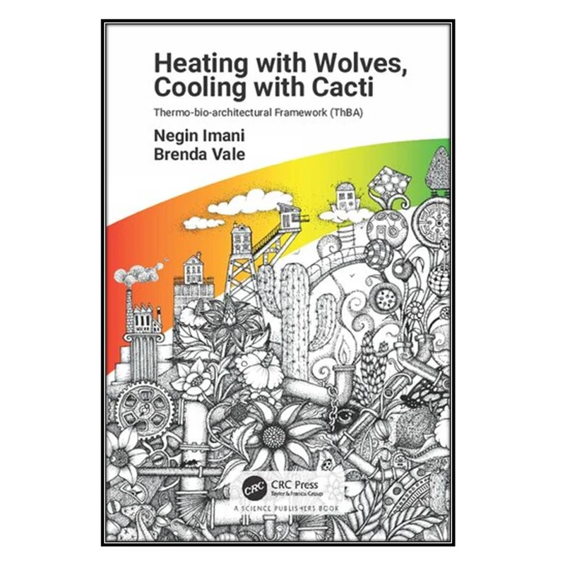  کتاب Heating with Wolves and Cooling with Cacti اثر Negin Imani and Brenda Vale انتشارات مؤلفين طلايي