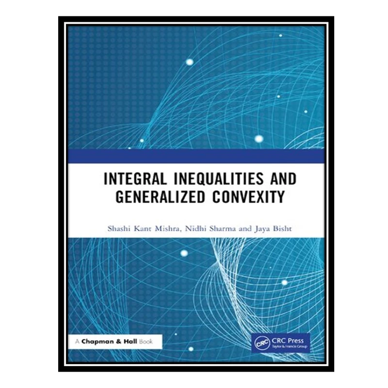 کتاب Integral Inequalities and Generalized Convexity اثر جمعی از نویسندگان انتشارات مؤلفین طلایی