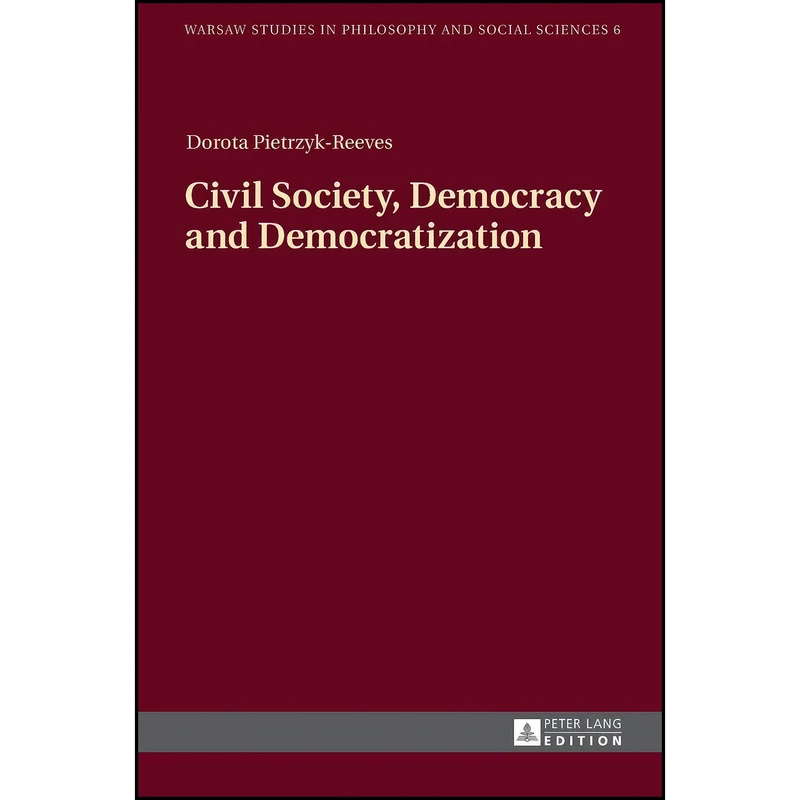 کتاب Civil Society, Democracy and Democratization  اثر Dorota Pietrzyk-Reeves انتشارات تازه ها