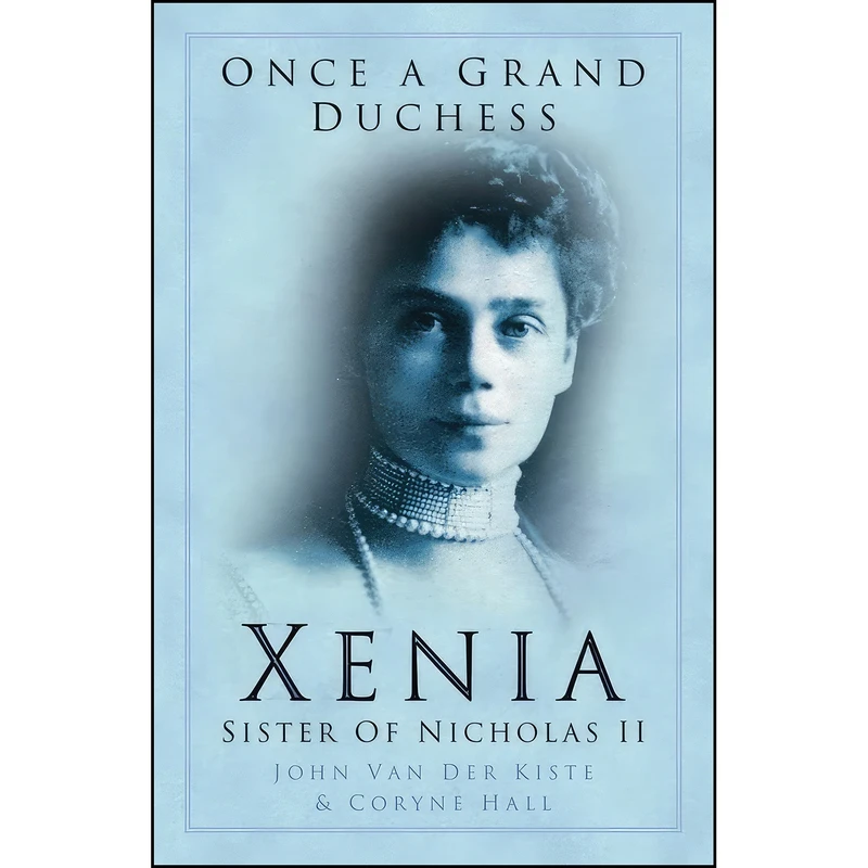 کتاب Once a Grand Duchess اثر John Van der Kiste and Coryne Hall انتشارات تازه ها