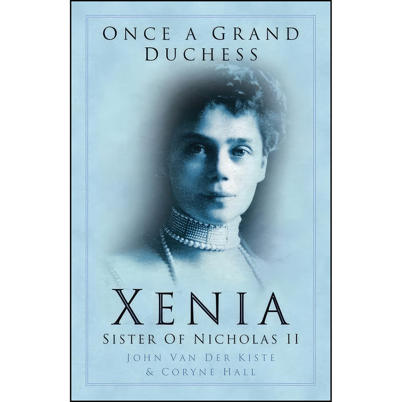 کتاب Once a Grand Duchess اثر John Van der Kiste and Coryne Hall انتشارات تازه ها