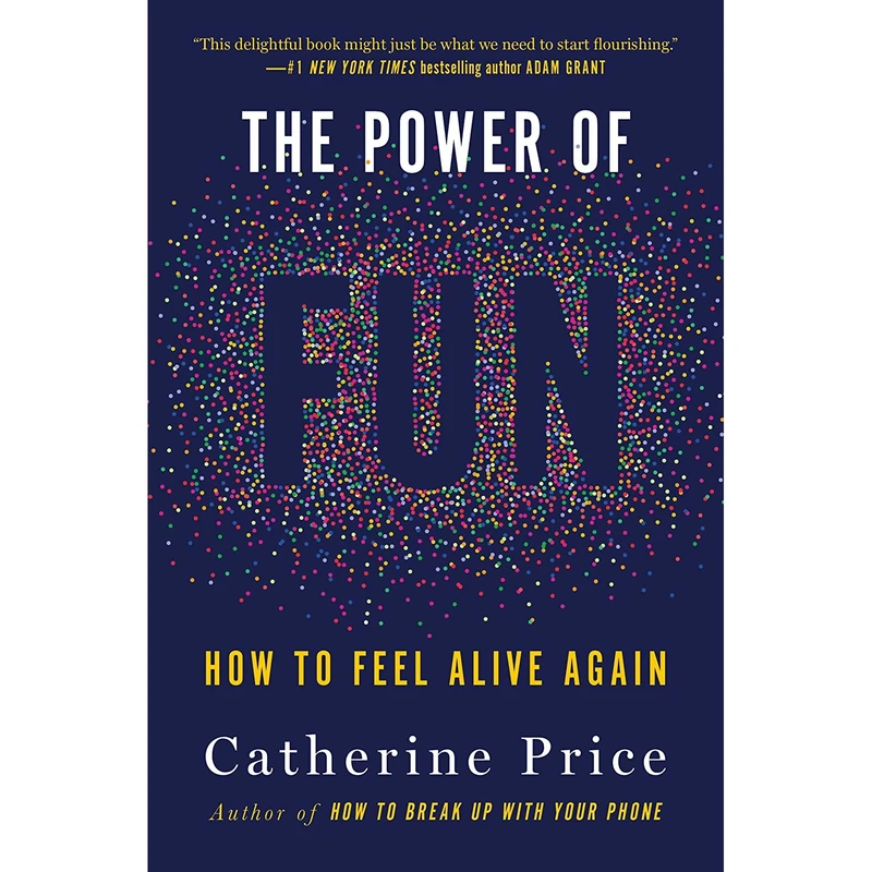 کتاب The Power of Fun: How to Feel Alive Again اثر Catherine Price انتشارات The Dial Press
