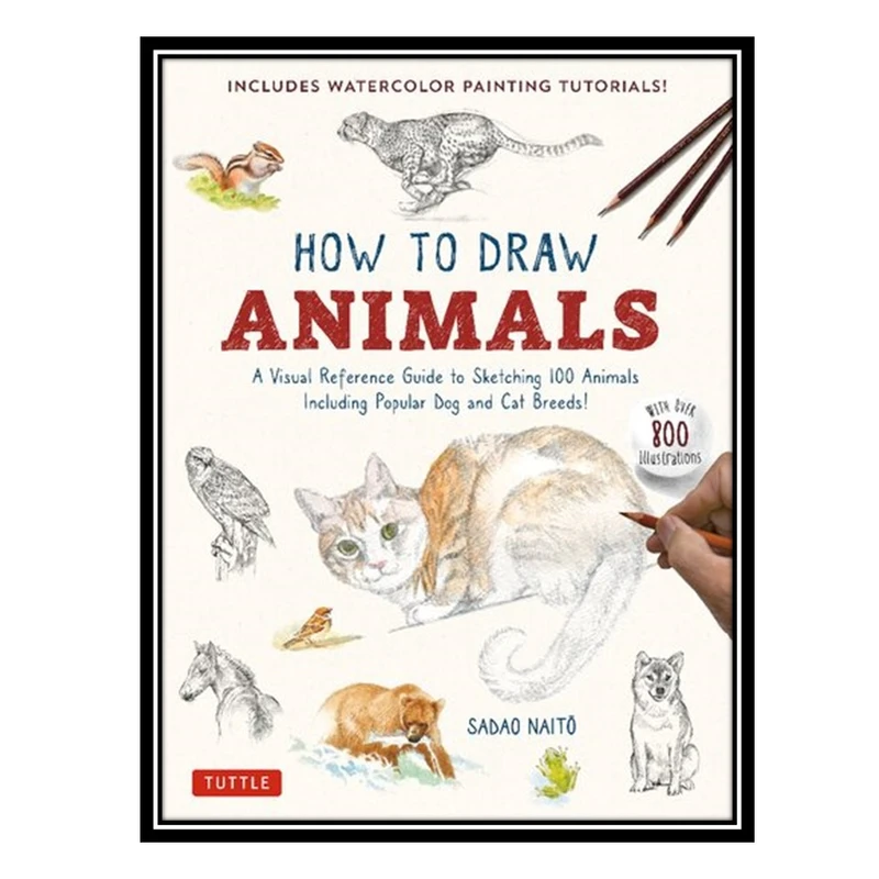 کتاب How to Draw Animals: A Visual Reference Guide to Sketching 100 Animals Including Popular Dog and Cat Breeds  اثر Sadao Naito انتشارات مؤلفین طلایی
