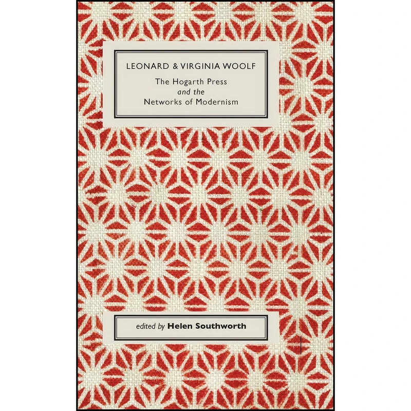 کتاب Leonard and Virginia Woolf, The Hogarth Press and the Networks of Modernism اثر Helen Southworth انتشارات Edinburgh University Press