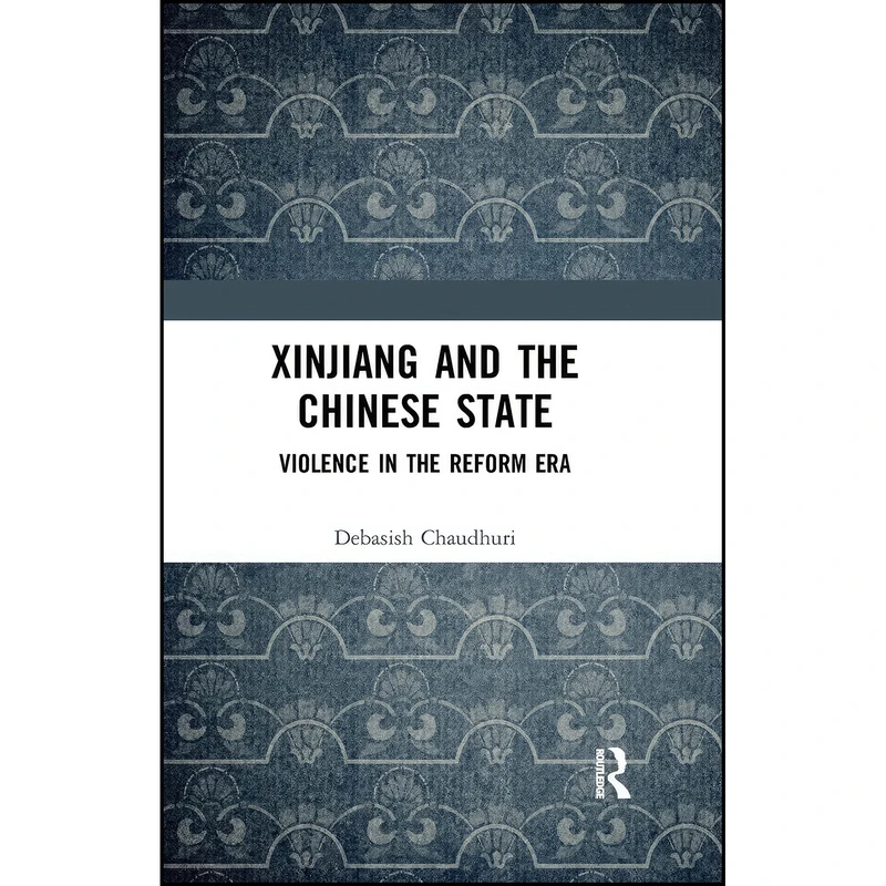 کتاب Xinjiang and the Chinese State اثر Debasish Chaudhuri انتشارات تازه ها
