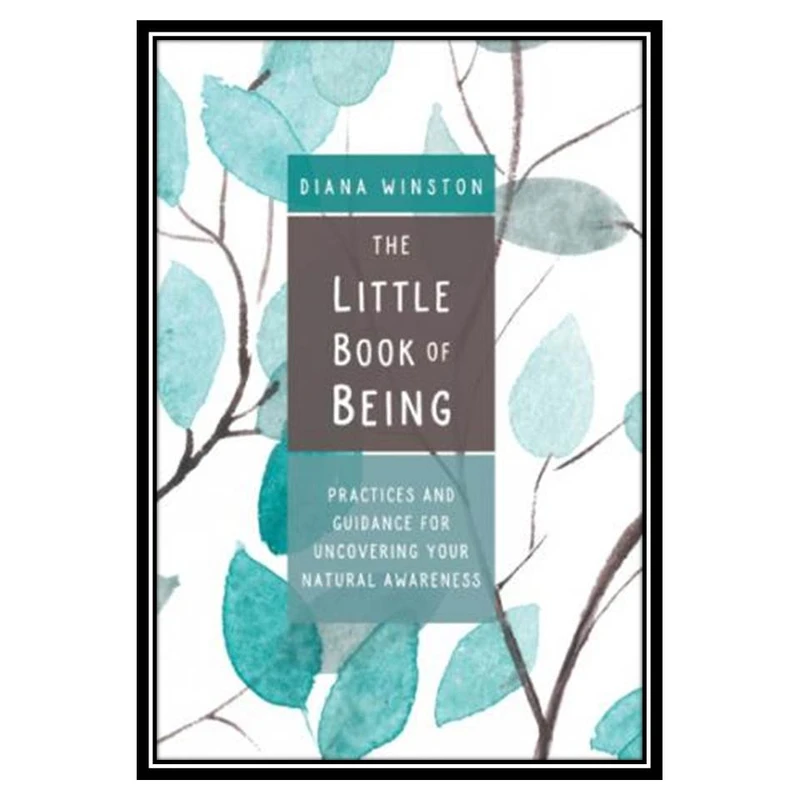 کتاب The Little Book of Being Practices and Guidance for Uncovering Your Natural Awareness اثر Diana Winston انتشارات مؤلفین طلایی
