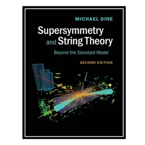 کتاب Supersymmetry and String Theory: Beyond the Standard Model اثر Michael Dine انتشارات مؤلفین طلایی