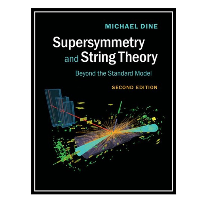 کتاب Supersymmetry and String Theory: Beyond the Standard Model اثر Michael Dine انتشارات مؤلفین طلایی