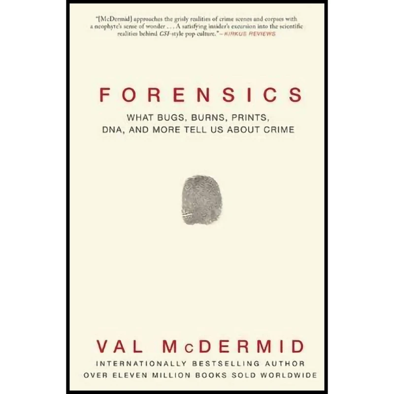 کتاب Forensics: What Bugs, Burns, Prints, DNA and More Tell Us About Crime اثر Val McDermid انتشارات Grove Press