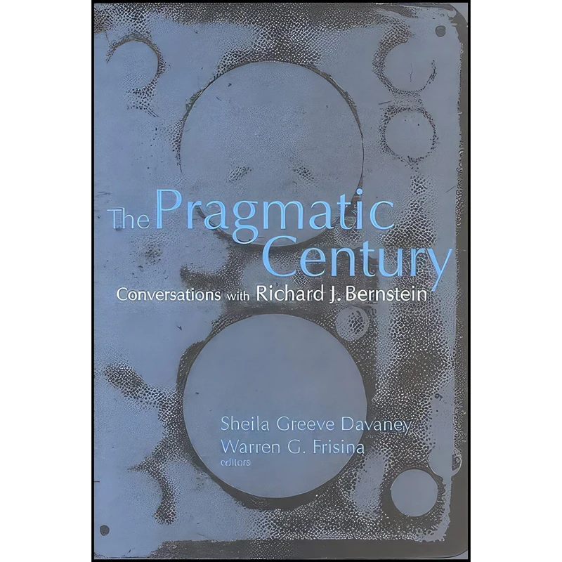 کتاب The Pragmatic Century اثر Sheila Greeve Davaney and Warren G. Frisina انتشارات State University of New York Press