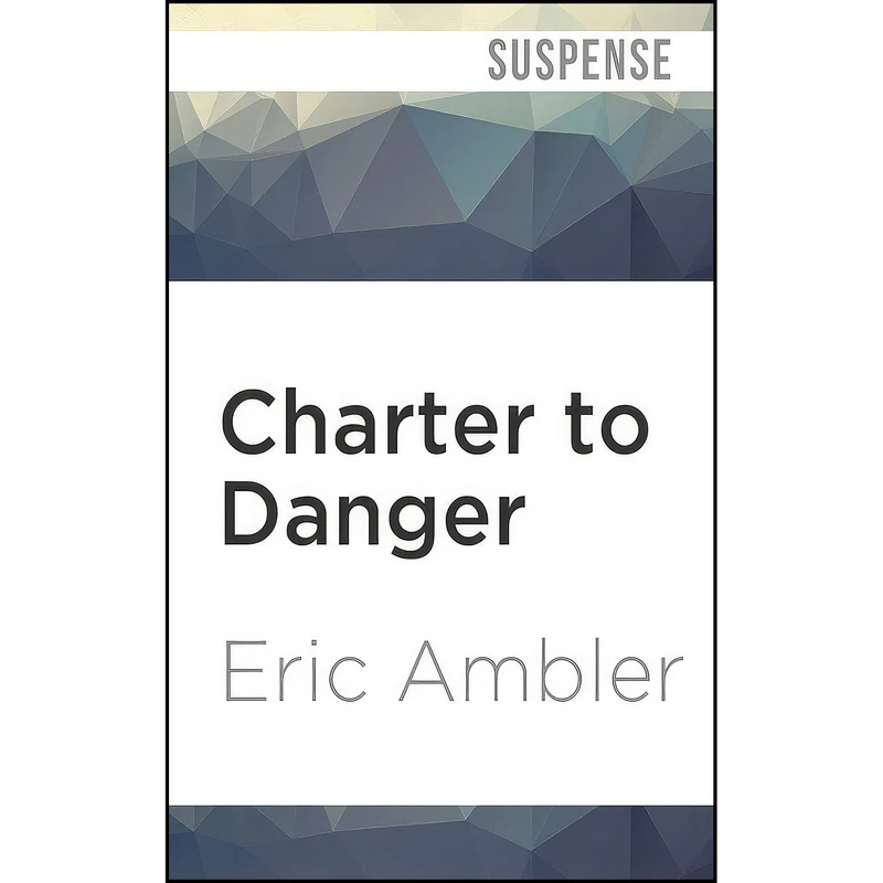 کتاب Charter to Danger اثر Eric Ambler and William Gaminara انتشارات Audible Studios on Brilliance Audio