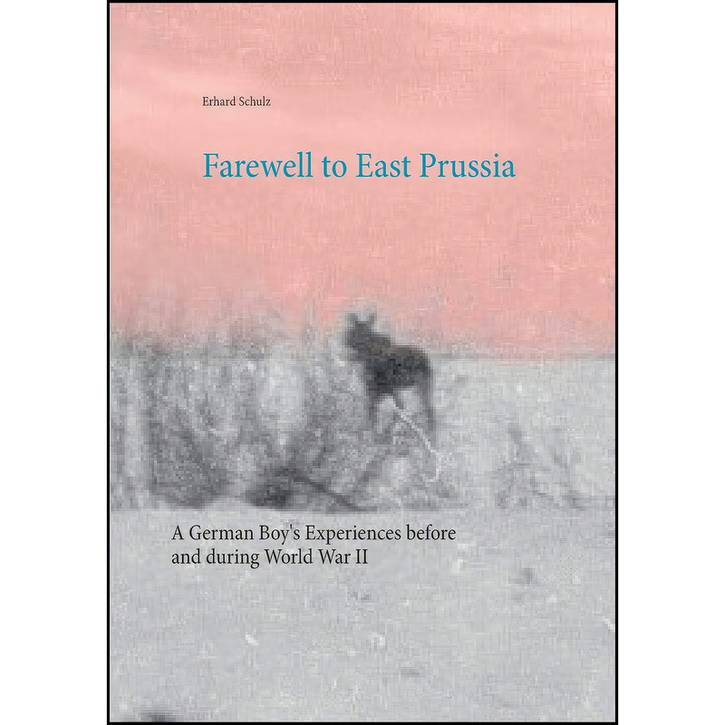 کتاب Farewell to East Prussia اثر Erhard Schulz and Ortrun Schulz انتشارات Books on Demand