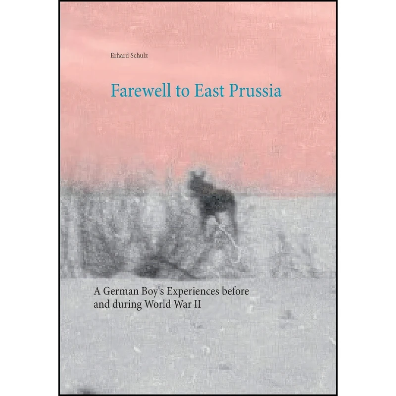 کتاب Farewell to East Prussia اثر Erhard Schulz and Ortrun Schulz انتشارات Books on Demand