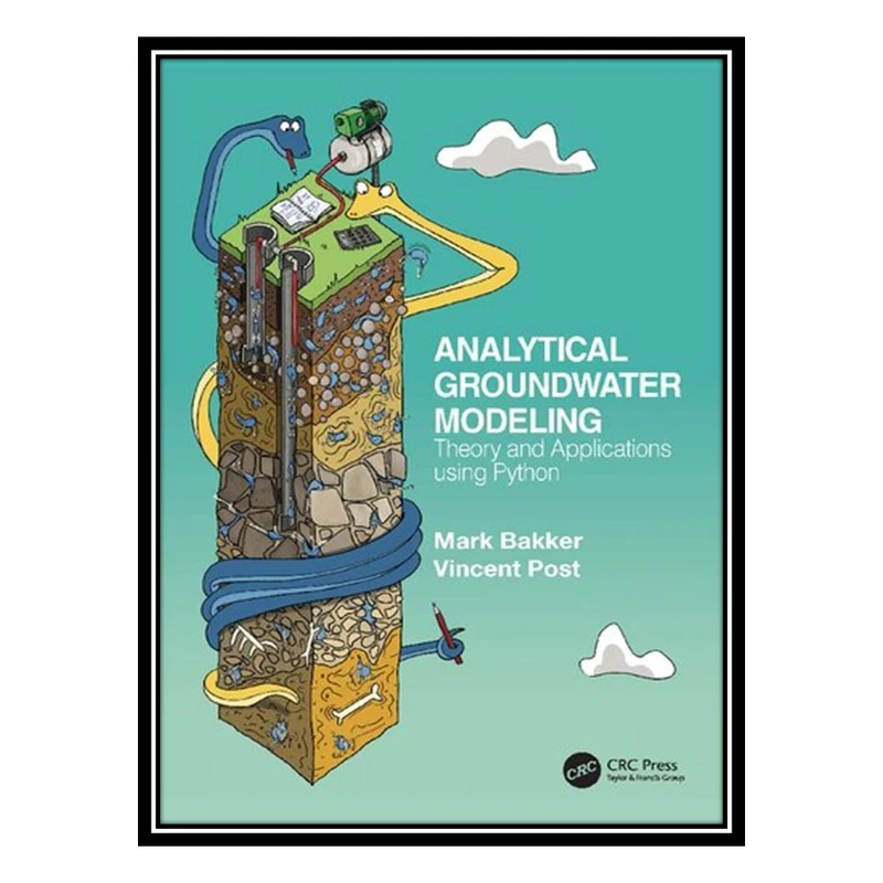 کتاب Analytical Groundwater Modeling: Theory and Applications using Python اثر Mark Bakker AND Vincent Post انتشارات مؤلفین طلایی