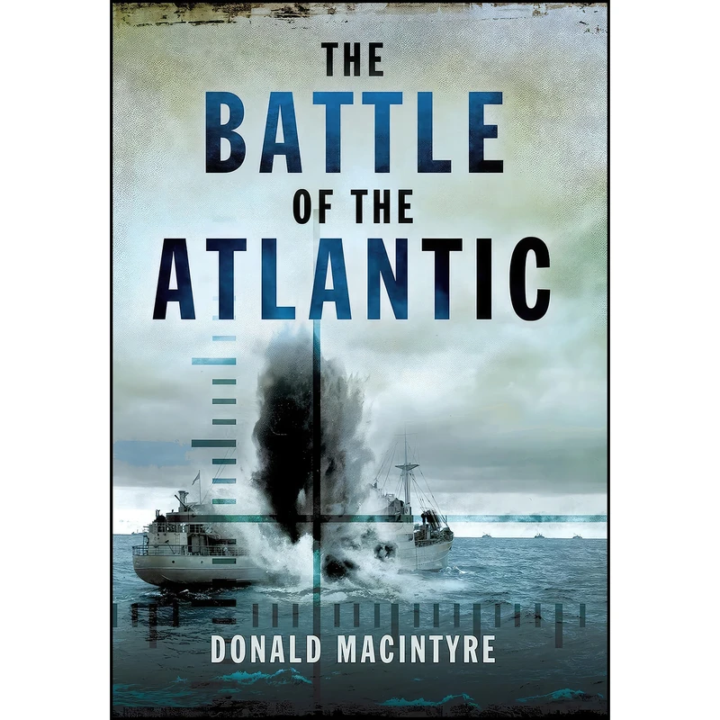کتاب The Battle of the Atlantic اثر Donald G. F. W. Macintyre انتشارات Pen and Sword Maritime