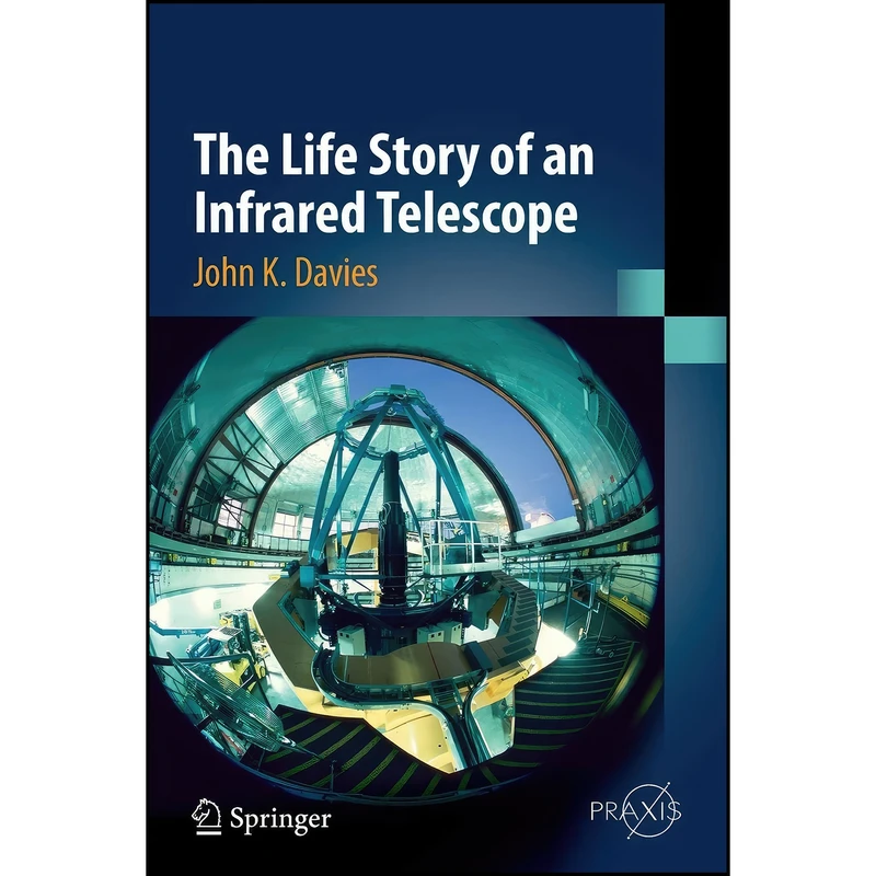 کتاب The Life Story of an Infrared Telescope  اثر John K. Davies انتشارات Springer