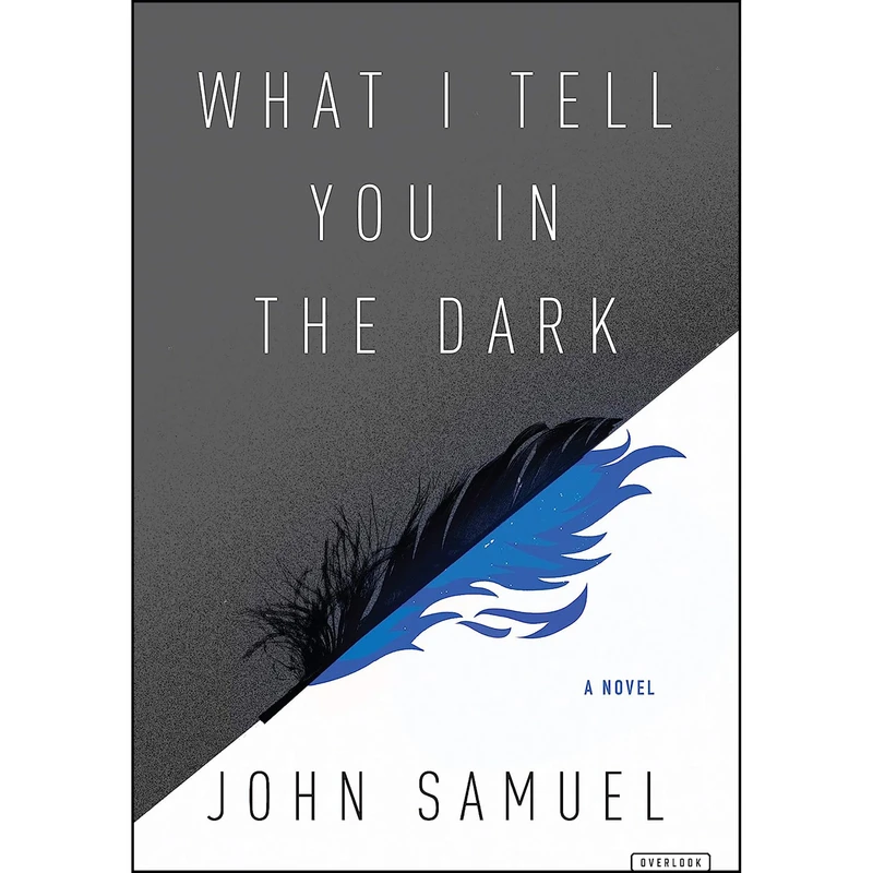 کتاب What I Tell You In the Dark اثر John Samuel انتشارات The Overlook Press