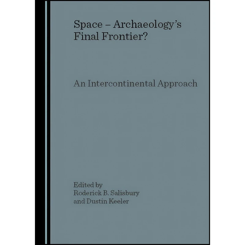 کتاب Space - Archaeology s Final Frontier? An Intercontinental Approach اثر جمعي از نويسندگان انتشارات Cambridge Scholars Publishing