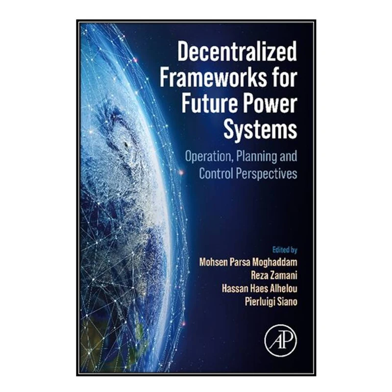  کتاب Decentralized Frameworks for Future Power Systems اثر  جمعي از نويسندگان انتشارات مؤلفين طلايي