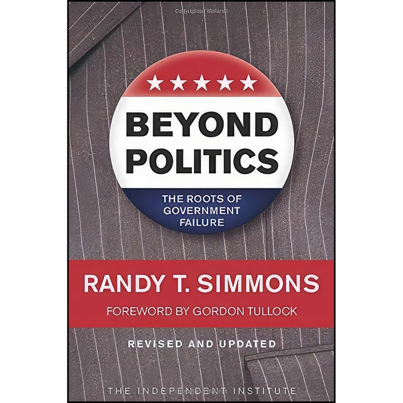 کتاب Beyond Politics اثر Randy T. Simmons and Gordon Tullock انتشارات Independent Institute