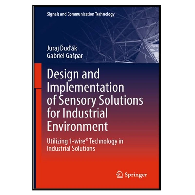  کتاب Design and Implementation of Sensory Solutions for Industrial Environment اثر Juraj Ďuďák, Gabriel Gašpar انتشارات مؤلفين طلايي