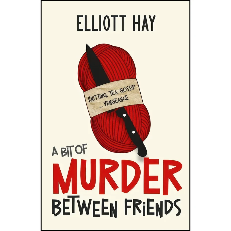 کتاب A Bit of Murder Between Friends اثر Elliott Hay انتشارات White Hart Fiction