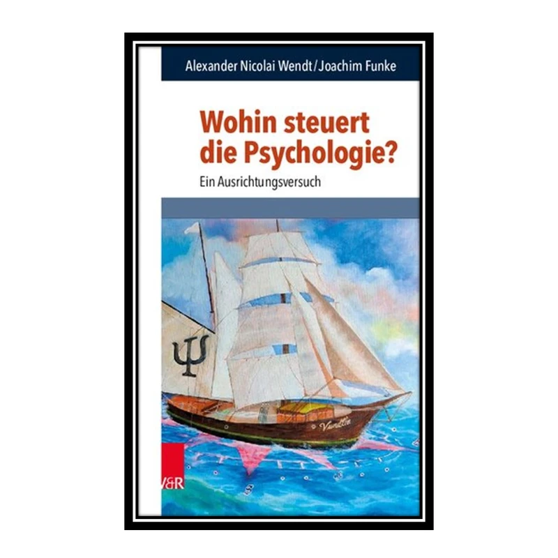 کتاب Wohin steuert die Psychologie? Ein Ausrichtungsversuch اثر جمعی از نویسندگان انتشارات مؤلفین طلایی