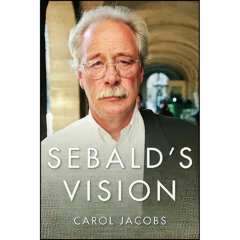 کتاب Sebalds Vision  اثر Carol Jacobs انتشارات Columbia University Press 