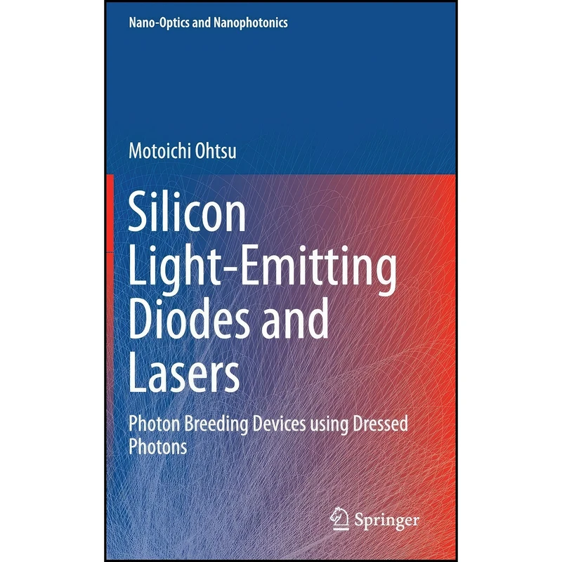 کتاب Silicon Light-Emitting Diodes and Lasers اثر Motoichi Ohtsu انتشارات Springer