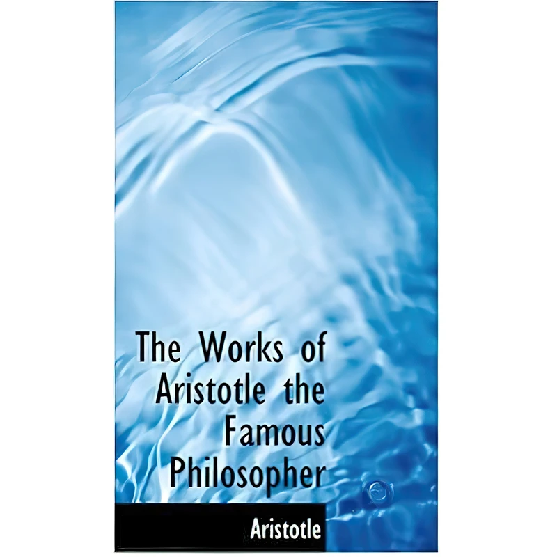 کتاب The Works of Aristotle the Famous Philosopher اثر Aristotle انتشارات BiblioLife