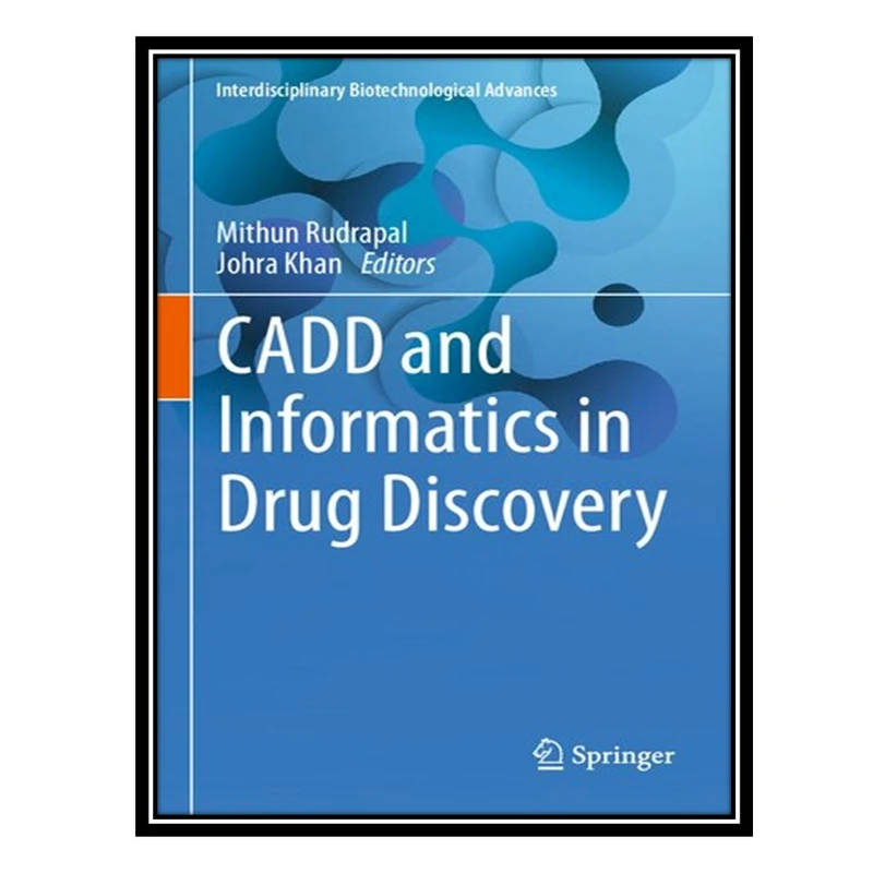 کتاب CADD and Informatics in Drug Discovery اثر Mithun Rudrapal AND Johra Khan انتشارات مؤلفین طلایی