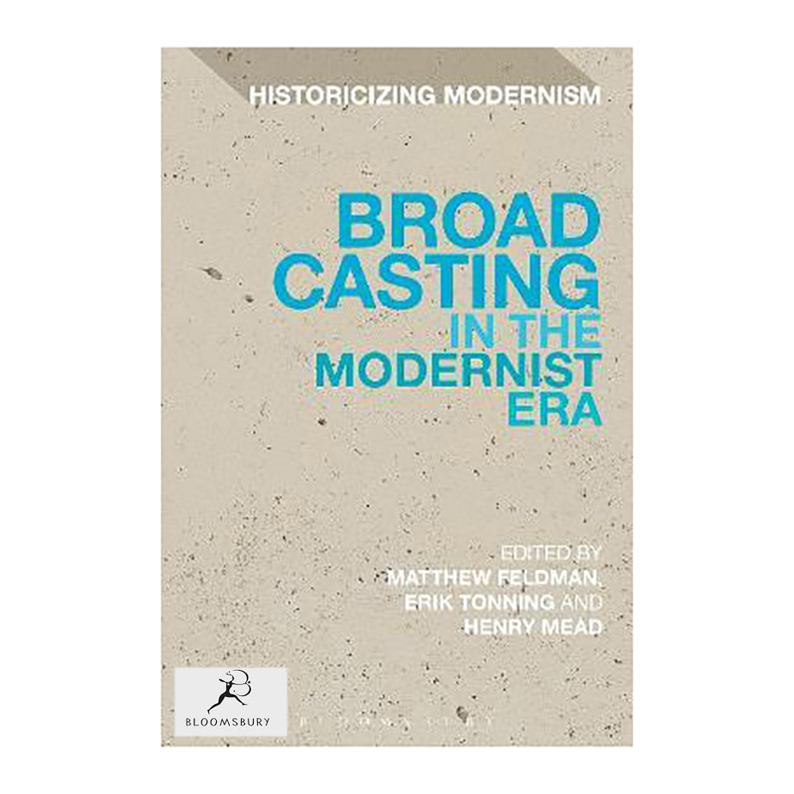 کتاب Broadcasting in the Modernist Era اثر Matthew Feldman انتشارات  بلومزبری