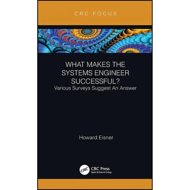 کتاب What Makes the Systems Engineer Successful? Various Surveys Suggest An Answer  اثر Howard Eisner انتشارات CRC Press