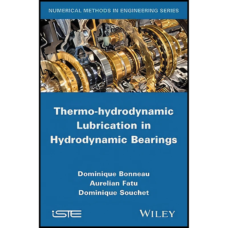 کتاب Thermo-hydrodynamic Lubrication in Hydrodynamic Bearings  اثر جمعي از نويسندگان انتشارات Wiley-ISTE