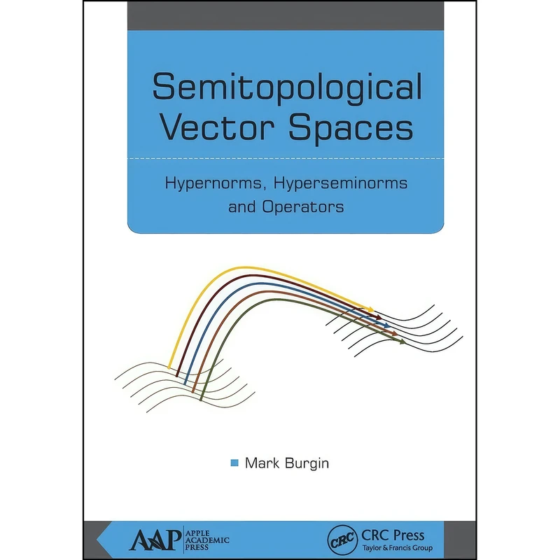 کتاب Semitopological Vector Spaces اثر Mark Burgin انتشارات APPLE ACADEMIC