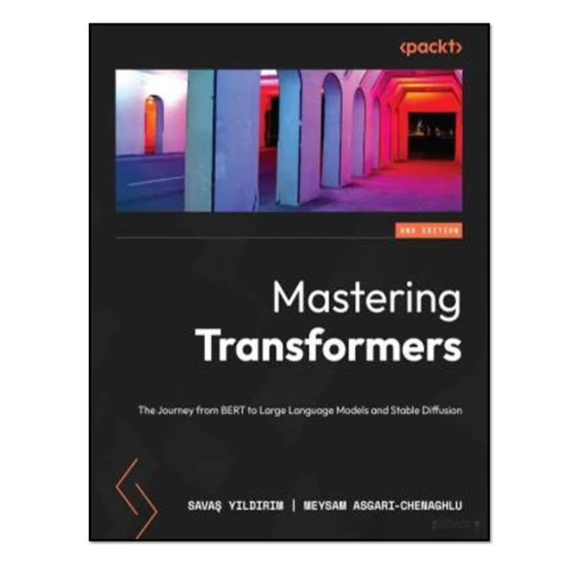 کتاب Mastering Transformers اثرSavaş Yıldırım and Meysam Asgari-Chenaghlu انتشارات آوای مؤلف