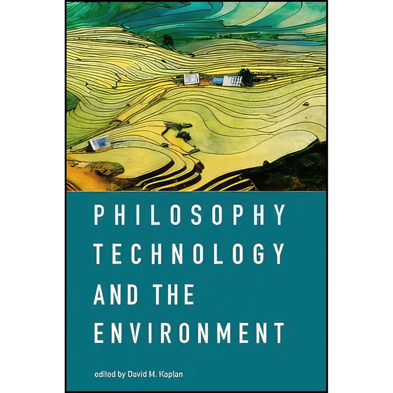 کتاب Philosophy, Technology, and the Environment  اثر David M. Kaplan انتشارات The MIT Press