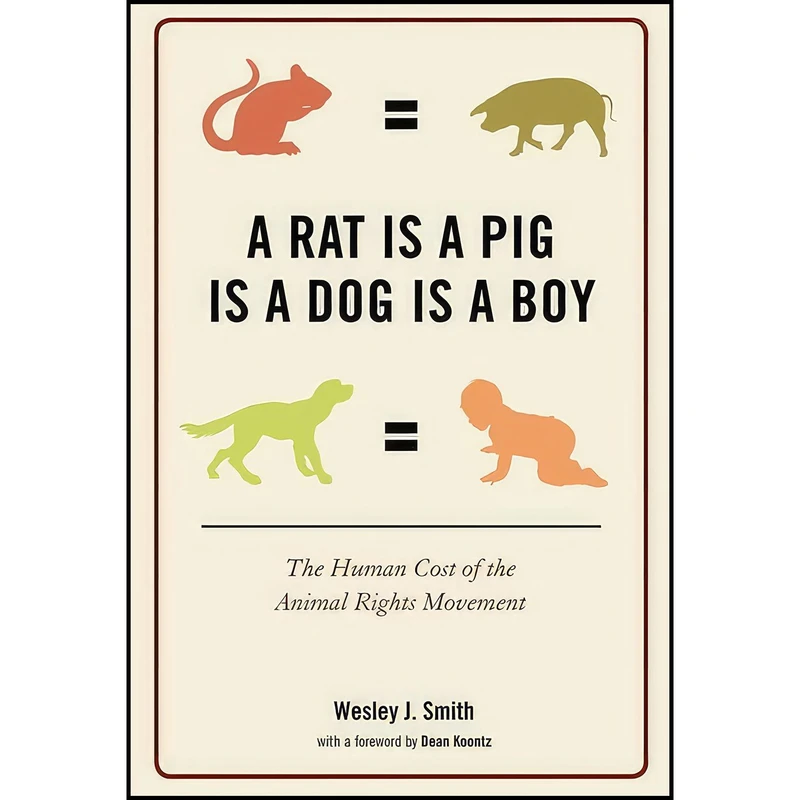 کتاب A Rat Is a Pig Is a Dog Is a Boy اثر Wesley J. Smith انتشارات Encounter Books