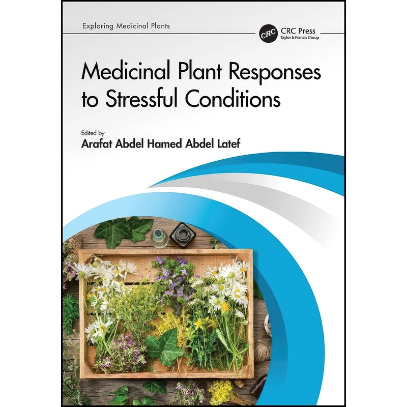 کتاب Medicinal Plant Responses to Stressful Conditions  اثر Arafat Abdel Hamed Abdel Latef انتشارات CRC Press