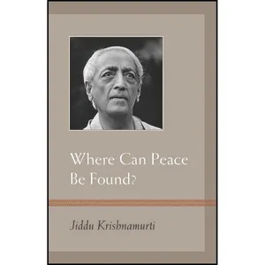 کتاب Where Can Peace Be Found? اثر J. Krishnamurti انتشارات Shambhala