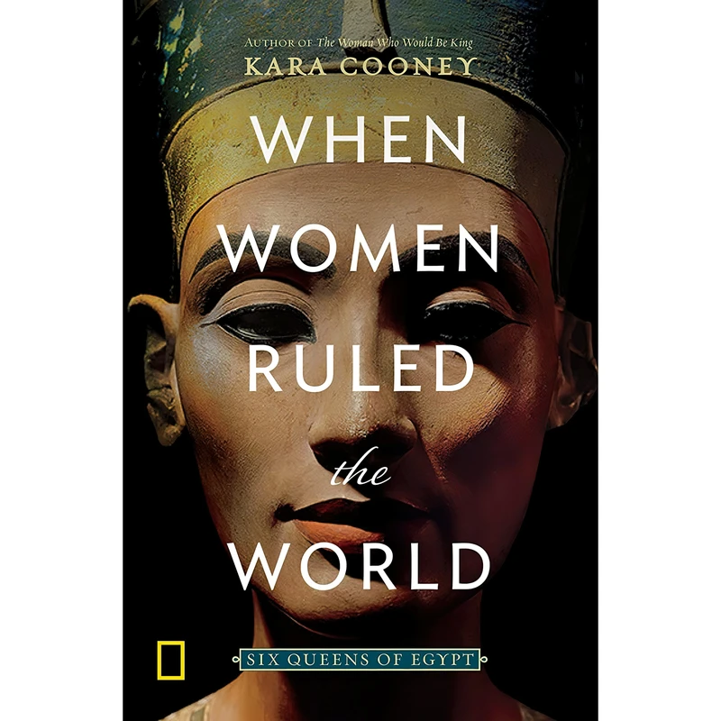 کتاب When Women Ruled the World اثر Kara Cooney انتشارات نشنال جئوگرافیک