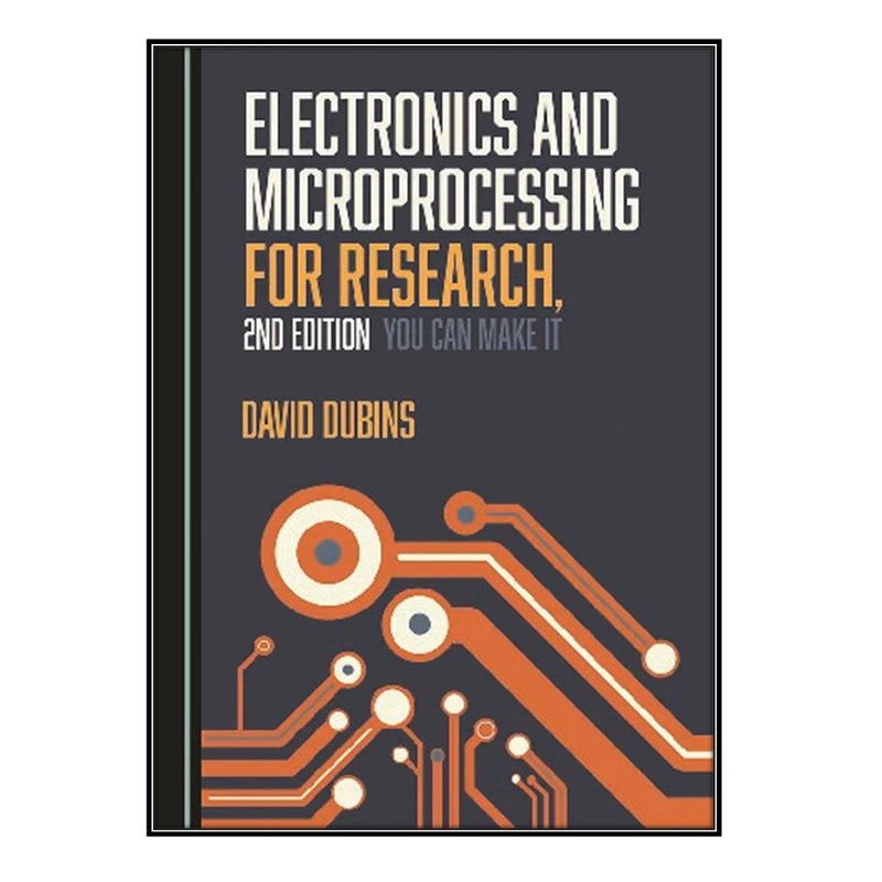  کتاب Electronics and Microprocessing for Research اثر	David Dubins  انتشارات مؤلفين طلايي