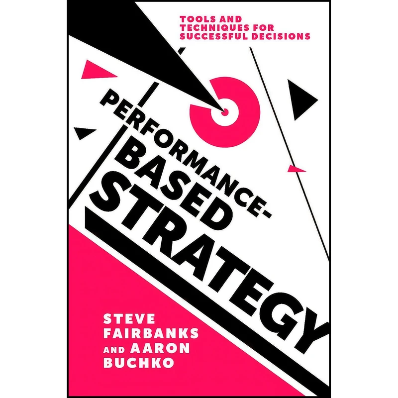 کتاب Performance-based Strategy اثر Steve Fairbanks and Aaron Buchko انتشارات Emerald Publishing