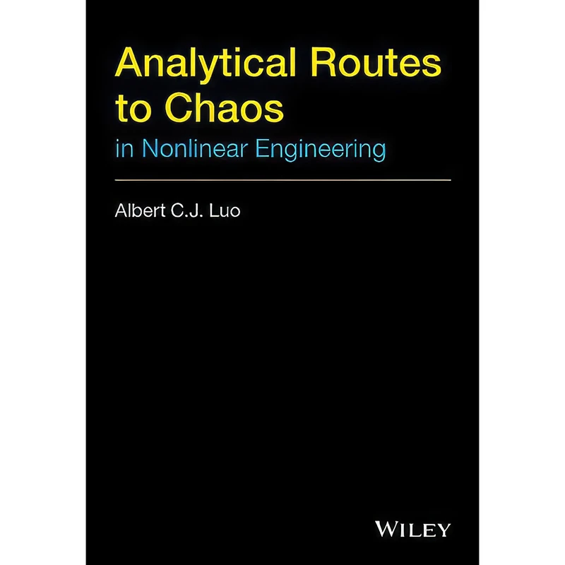 کتاب Analytical Routes to Chaos in Nonlinear Engineering اثر Albert C. J. Luo انتشارات Wiley