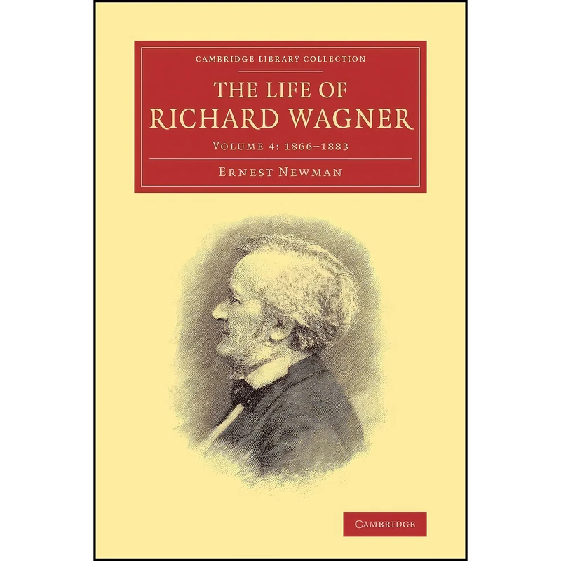 کتاب The Life of Richard Wagner  اثر Ernest Newman انتشارات Cambridge University Press